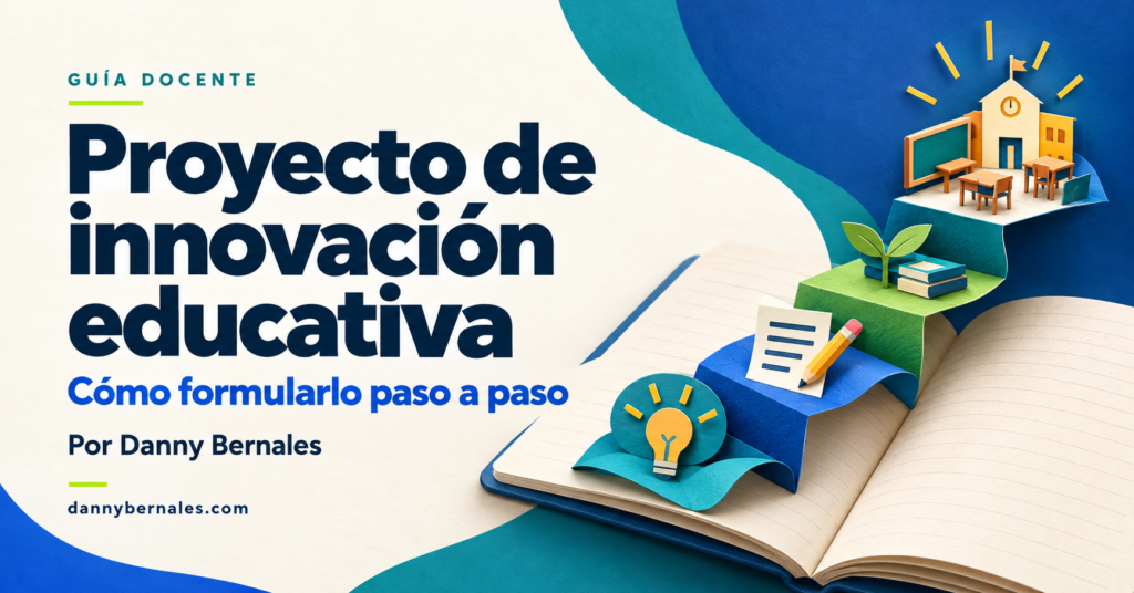 Proyecto de innovación educativa: cómo formularlo paso a paso, por Danny Bernales. Un cuaderno abierto conecta una idea con una escuela.