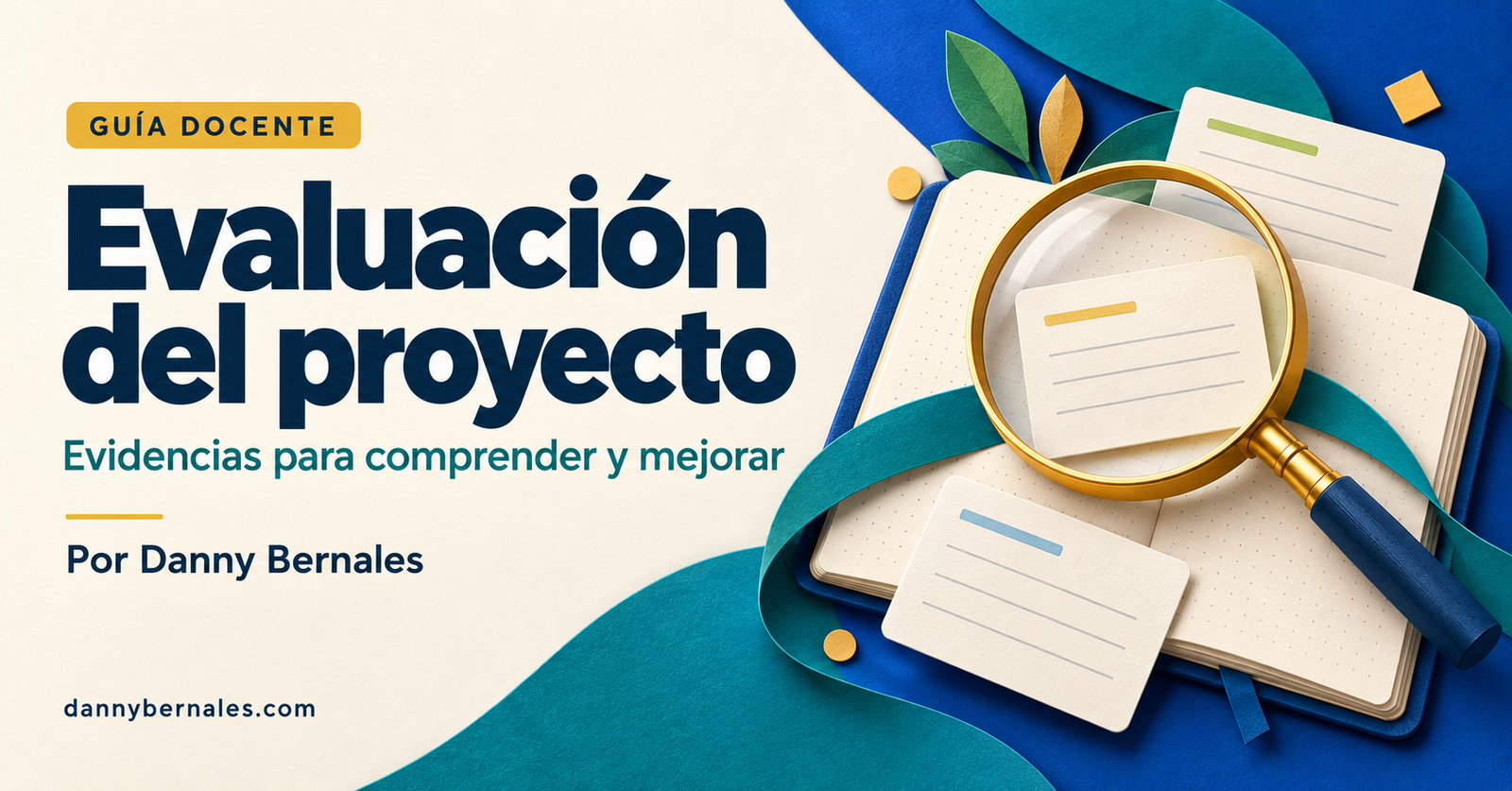 Evaluación del proyecto: evidencias para comprender y mejorar, por Danny Bernales. Una lupa examina tarjetas de observación sobre un cuaderno.