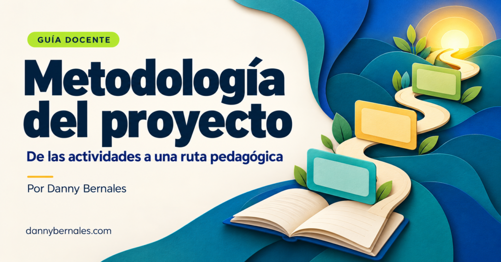 Metodología del proyecto: de las actividades a una ruta pedagógica, por Danny Bernales. Un camino de papel asciende desde un cuaderno entre tarjetas de colores.
